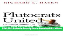 [Read Book] Plutocrats United: Campaign Money, the Supreme Court, and the Distortion of American