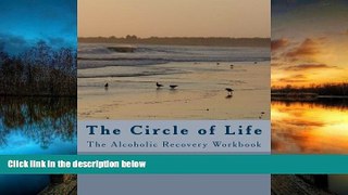 PDF [DOWNLOAD] The Circle of Life: The Alcoholic Recovery Workbook KJ Nivin READ ONLINE