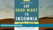 BEST PDF  Say Good Night to Insomnia: The Six-Week, Drug-Free Program Developed At Harvard Medical