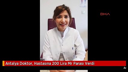 Antalya Doktor, Hastasına 200 Lira Mr Parası Verdi
