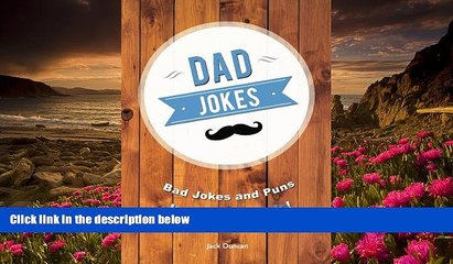 Read Online  Dad Jokes: Bad Jokes and Puns Inspired by Dads! Jack Duncan Pre Order