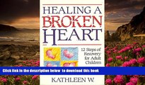 FREE [DOWNLOAD] Healing a Broken Heart: 12 Steps of Recovery for Adult Children of Alcoholics