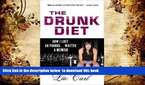 Download [PDF]  The Drunk Diet: How I Lost 40 Pounds . . . Wasted: A Memoir Lüc Carl Full Book