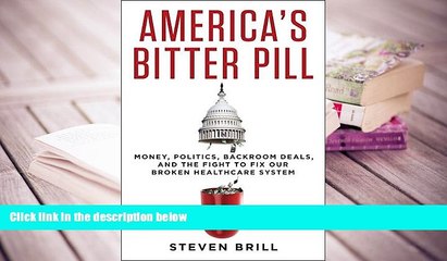 PDF [FREE] DOWNLOAD  America s Bitter Pill: Money, Politics, Back-Room Deals, and the Fight to Fix