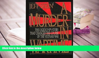 BEST PDF  A Murder in Wartime: The Untold Spy Story That Changed the Course of the Vietnam War