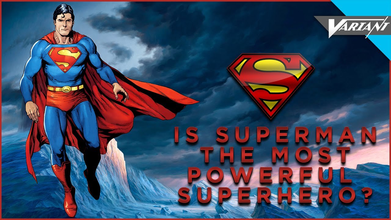 Is Superman The Most Powerful Superhero? | VariantComics