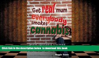 FREE [DOWNLOAD] Get Real, Mum, Everybody Smokes Cannabis! Maggie Swann For Ipad