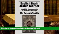 PDF [FREE] DOWNLOAD  English Brain Arabic Learner: Easy Adult Comprehension of the Arabic Language