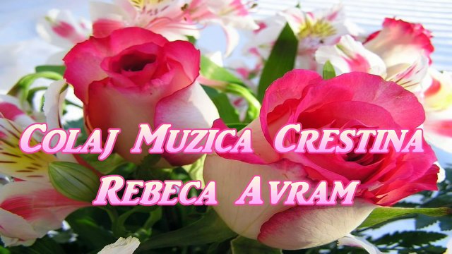COLAJ REBECA AVRAM - 1 ora de Muzica Crestina!