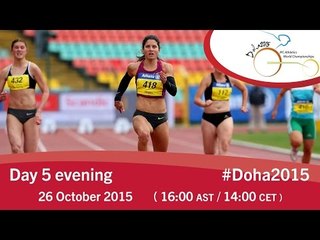 Day 5 evening | 2015 IPC Athletics World Championships, Doha