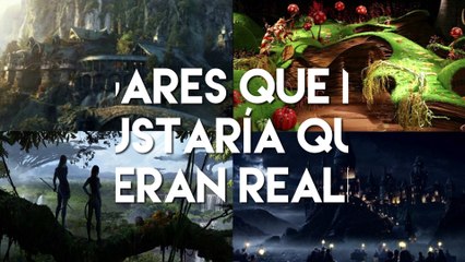 Lugares que nos gustaría que fueran reales