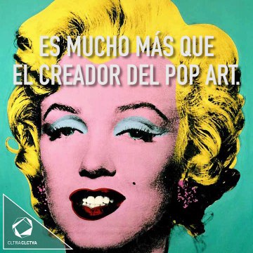 ANDY WARHOL, MUCHO MÁS QUE EL CREADOR DEL ARTE POP