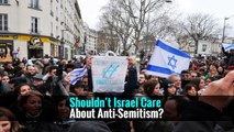 Shouldn’t Israel Care About Anti-Semitism?