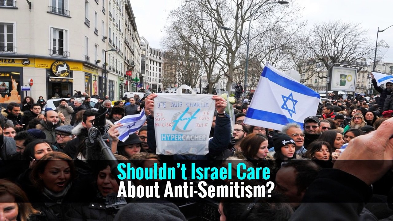 Shouldn’t Israel Care About Anti-Semitism?