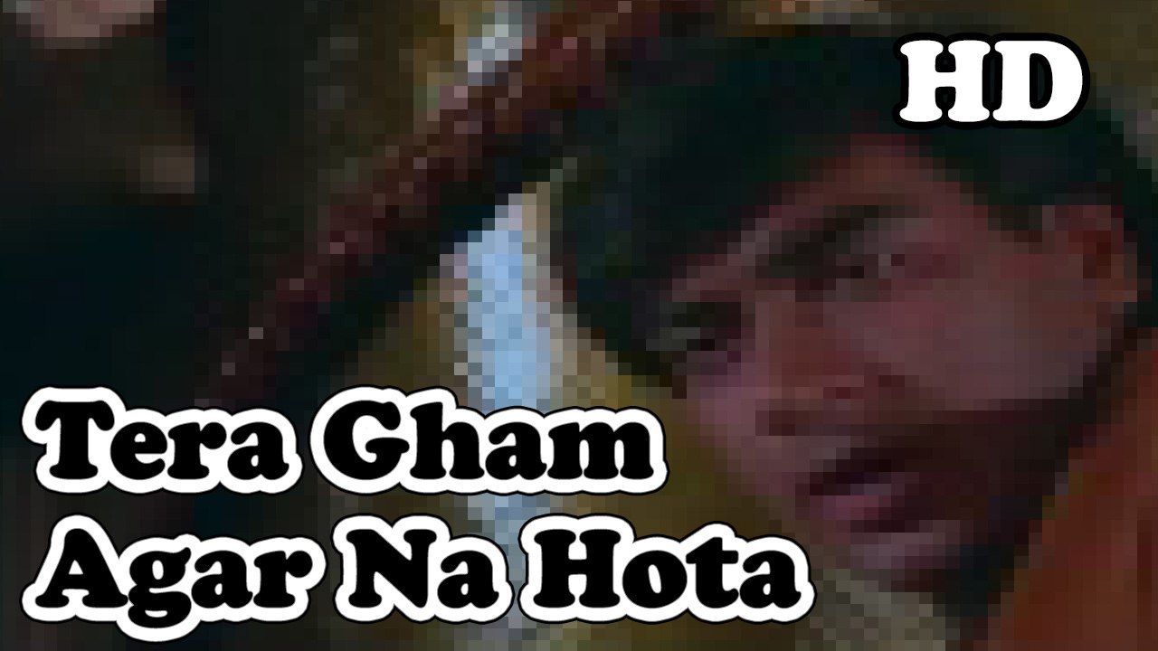 Tera Gham Agar Na Hota Full Video Song HD 1080p