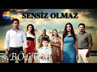 Sensiz Olmaz 5.Bölüm