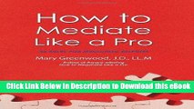 DOWNLOAD How to Mediate Like a Pro: 42 Rules for Mediating Disputes Mobi
