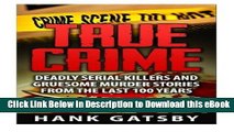 DOWNLOAD True Crime: Deadly Serial Killers And Gruesome Murders Stories From the Last 100 Years