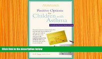 READ book Positive Options for Children with Asthma: Everything Parents Need to Know M.D. O. P.