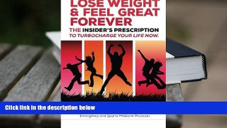 PDF [DOWNLOAD] Lose Weight and Feel Great Forever: The Insider s Prescription to Turbocharge your