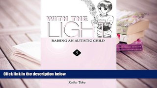 FREE [DOWNLOAD] With the Light: Raising an Autistic Child, Vol. 5 Keiko Tobe Full Book