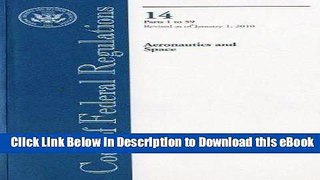 [Read Book] Code of Federal Regulations, Title 14, Aeronautics and Space, Pt. 1-59, Revised as of