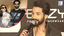 Shahid Kapoor Talks About Baby Misha