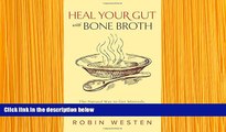 READ book Heal Your Gut with Bone Broth: The Natural Way to get Minerals, Amino Acids, Gelatin and