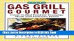 Read Book The Gas Grill Gourmet: Great Grilled Food for Everyday Meals and Fantastic Feasts Full