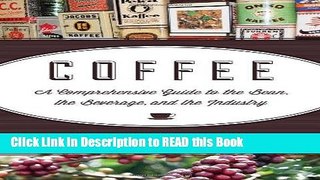 Read Book Coffee: A Comprehensive Guide to the Bean, the Beverage, and the Industry Full Online