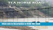 Read Book Tea Horse Road: China s Ancient Trade Road to Tibet Full Online