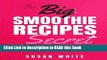 Read Book The Big Smoothie Recipes Secret: Fresh   Vibrant Smoothie Recipes to Energize, Alkalize,