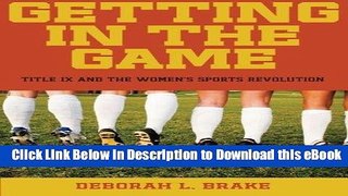 [Read Book] Getting in the Game: Title IX and the Women s Sports Revolution (Critical America)