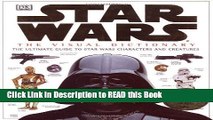 Read Book The Visual Dictionary of Star Wars, Episodes IV, V,   VI: The Ultimate Guide to Star