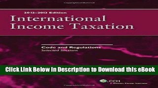 [Read Book] INTERNATIONAL INCOME TAXATION: Code and Regulations--Selected Sections (2012-2013