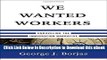 DOWNLOAD We Wanted Workers: Unraveling the Immigration Narrative Kindle