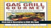 Read Book The Gas Grill Gourmet : Great Grilled Food for Everyday Meals and Fantastic Feasts eBook