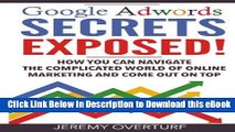 [Read Book] Google Adwords Secrets Exposed: How You Can Navigate The Complicated World Of Online