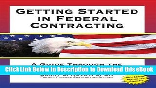 [Read Book] Getting Started in Federal Contracting: A Guide Through the Federal Procurement Maze,