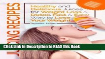 Read Book Juicing Recipes - Healthy and Delicious Juices for Weight Loss   Detox. Fast   Easy Way