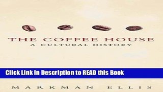 Read Book The Coffee House: A Cultural History Full eBook