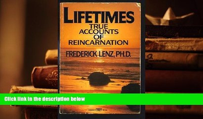 PDF [FREE] DOWNLOAD  Lifetimes:  True Accounts of Reincarnation Frederick Lenz Ph.D.  Pre Order