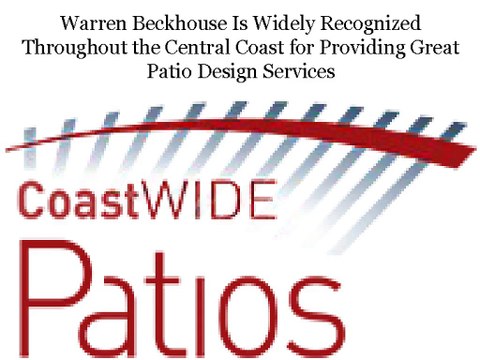 Warren Beckhouse Is Widely Recognized Throughout the Central Coast for Providing Great Patio Design Services