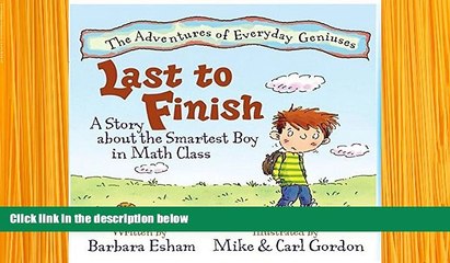 FREE [DOWNLOAD] Last to Finish A Story About the Smartest Boy in Math Class (Story about Math