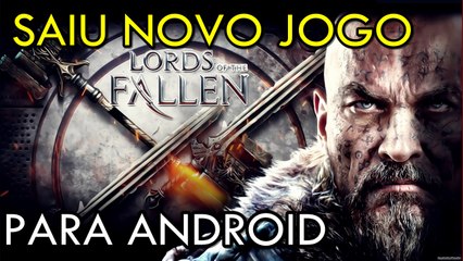 LORDS OF THE FALLEN PARA ANDROID SAIU! MAIS E O DOWNLOAD?
