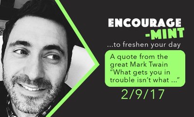 Encourage-Mint ... A quote from the great Mark Twain.
