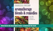 [Download]  Aromatherapy, Blends and Remedies (Thorsons Aromatherapy Series) Franzesca Watson