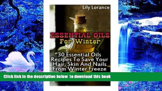 Read Online  Essential Oils For Winter: 30 Essential Oils Recipes To Save Your Hair, Skin And