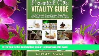 [Download]  Essential Oils Vitality Guide: 33 Advanced Aromatherapy Tips and Tricks for Weight
