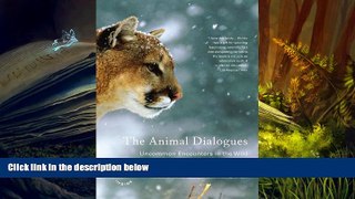 FREE [DOWNLOAD] The Animal Dialogues: Uncommon Encounters in the Wild Craig Childs For Kindle